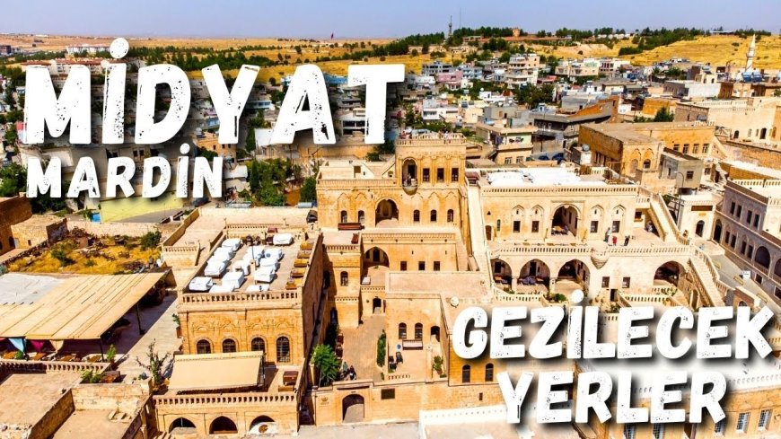 Mardin Midyat Gezilecek Görülecek Yerler ?